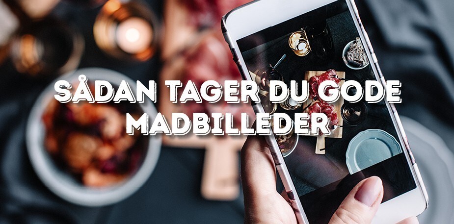 Sådan tager du gode madbilleder